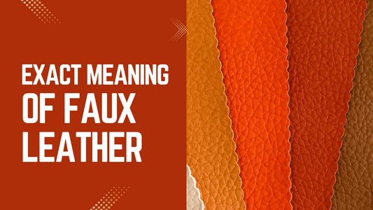 What Is Faux Leather? The Exact Meaning of Faux Leather